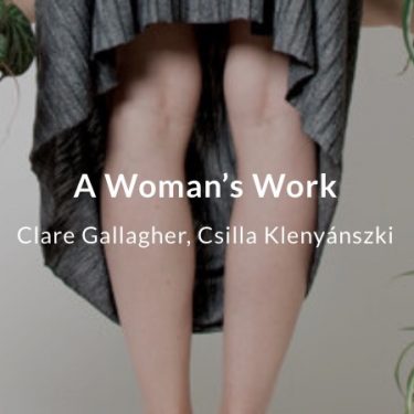 Clare Gallagher, Csilla Klenyánszki: A Woman’s Work | Photo Museum Ireland 
Meeting House Square Temple Bar, Dublin 2 | Tuesday 15 December 2020 to Wednesday 30 June 2021 | to 