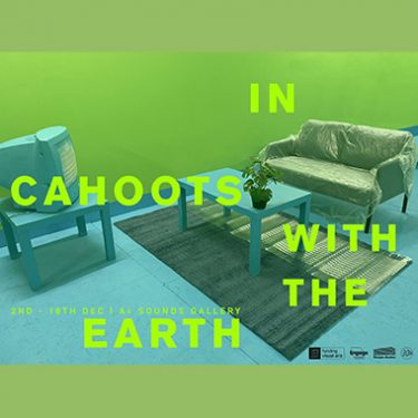 IN CAHOOTS WITH THE EARTH | A4 Sounds Gallery St Joseph’s Parade Off Upper Dorset Street Dublin 7 | Thursday 2 December to Saturday 18 December 2021 | to 