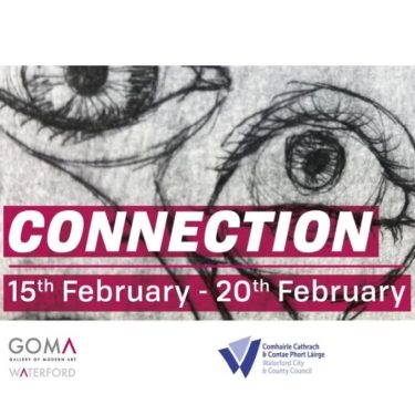 Connection | GOMA Gallery of Modern Art 
6 Lombard Street Waterford | Wednesday 15 February to Monday 20 February 2023 | to 