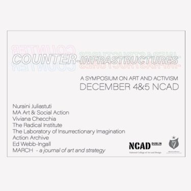 Counter-Infrastructures: Art and Activism | NCAD Gallery 
100 Thomas Street Dublin 8 | Monday 4 December to Tuesday 5 December 2023 | to 
